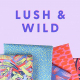 folded fabrics on purple background with the text &amp;quot;LUSH &amp;amp; WILD&amp;quot;